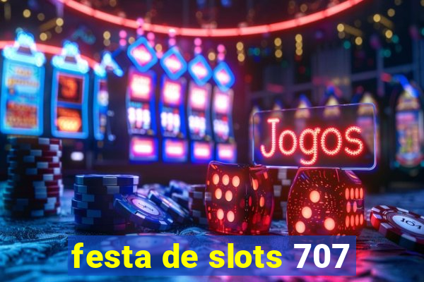 festa de slots 707